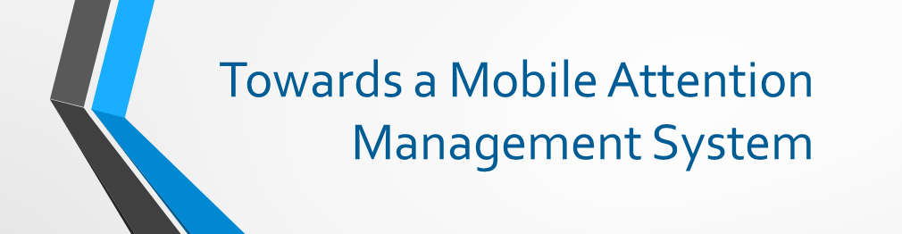 Banner Towards a Mobile Attention Management System